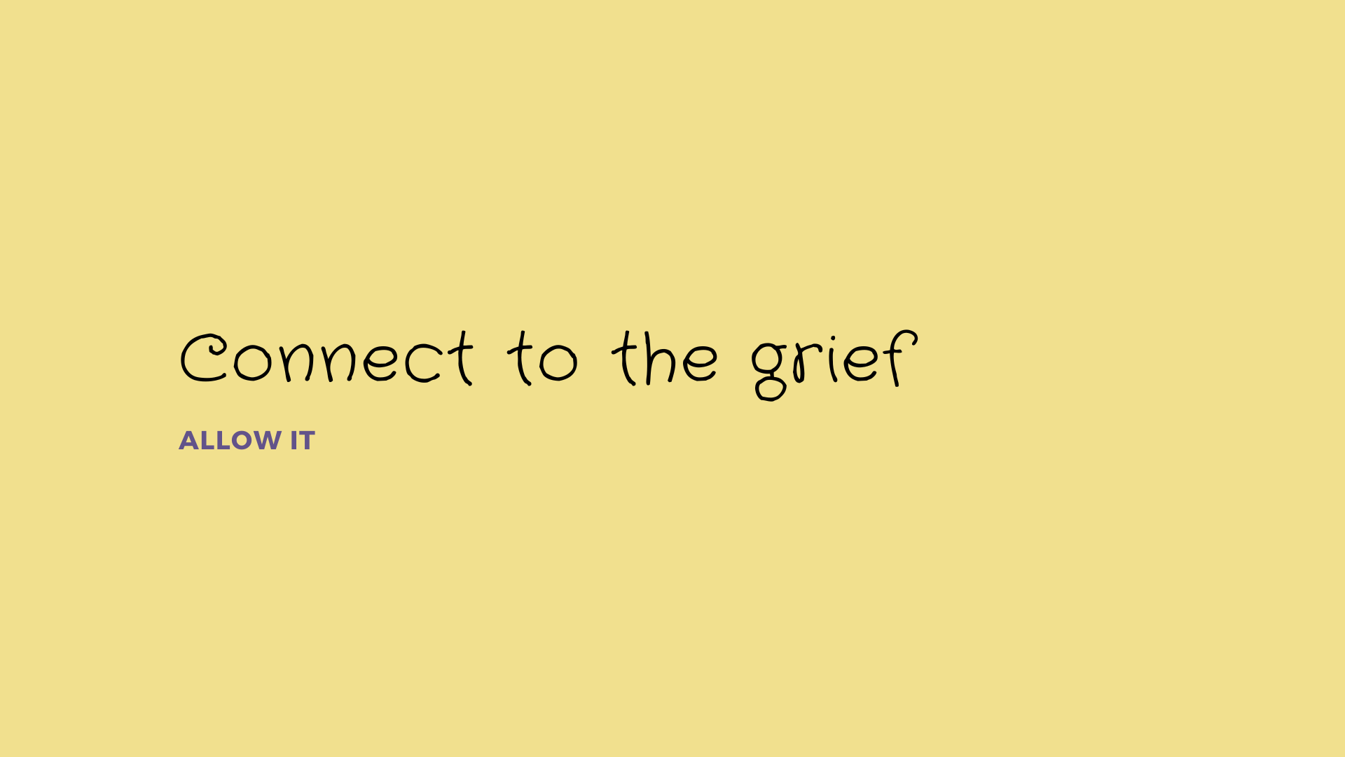 A yellow background with black handwritten font reading "connect to the grief" and purple text reading "allow it."