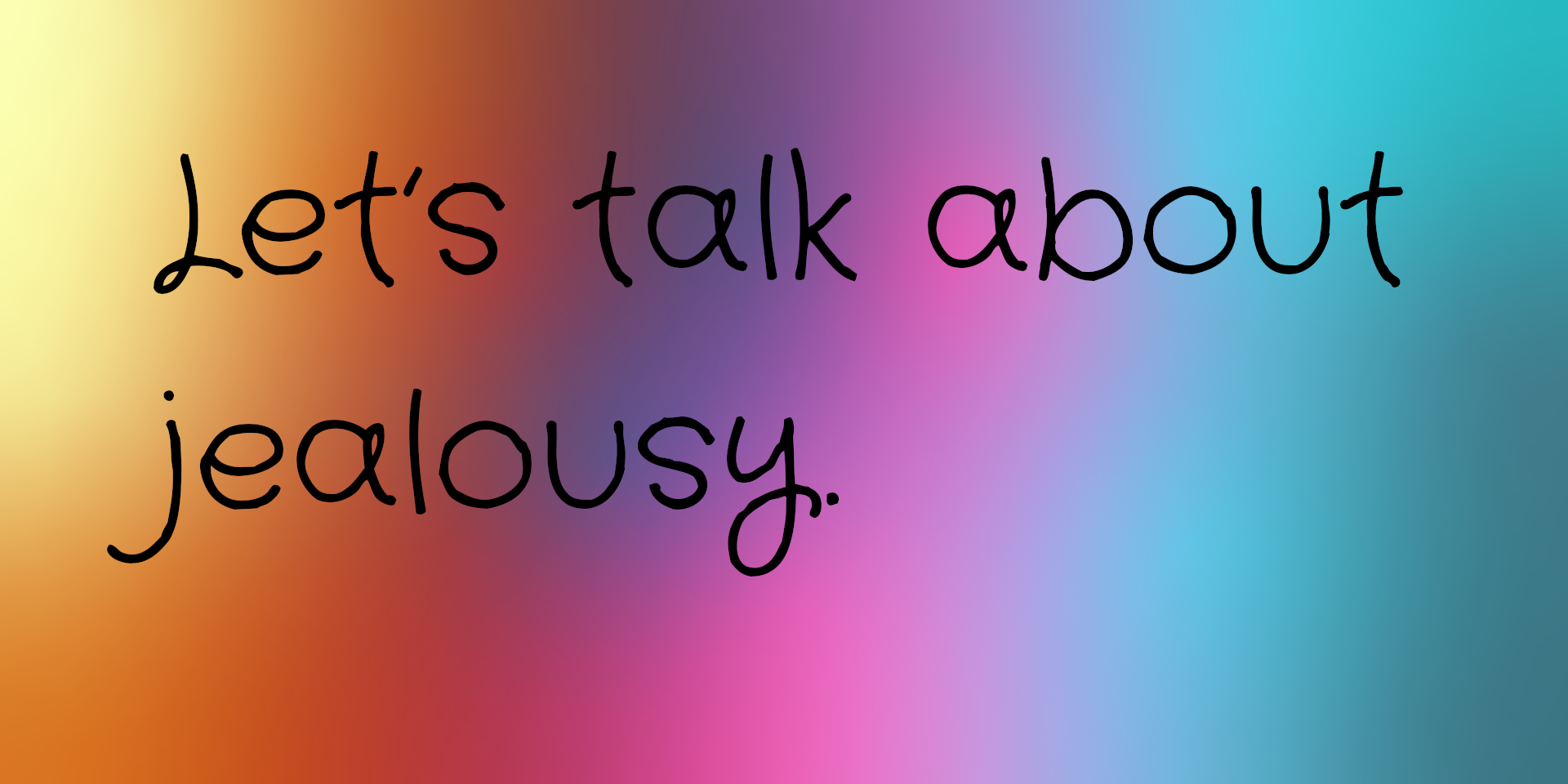 A rainbow background with text reading Let’s talk about jealousy over it