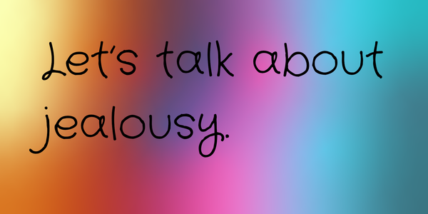 A rainbow background with text reading Let’s talk about jealousy over it